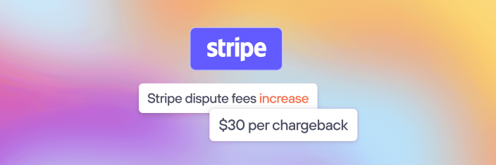 Stripe Increases Dispute Fees to $30 Per Chargeback